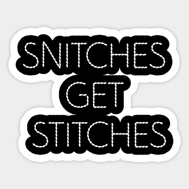 Snitches Get Stitches Snitches Get Stitches Sticker TeePublic